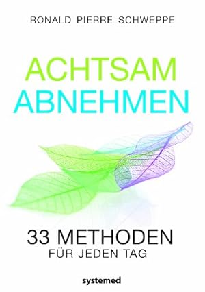Seller image for Achtsam abnehmen : 33 Methoden fr jeden Tag. Ronald Pierre Schweppe for sale by Antiquariat Buchhandel Daniel Viertel