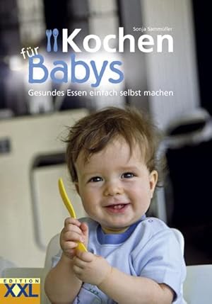 Bild des Verkufers fr Kochen fr Babys : [gesundes Essen einfach selbst machen]. [Sonja Sammller] zum Verkauf von Antiquariat Buchhandel Daniel Viertel