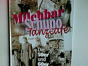 Bild des Verkufers fr Milchbar, Schupo, Tanzcaf : [Stadtleben] ; die 50er und 60er - das war unsere Zeit!. Horst Wisser zum Verkauf von Antiquariat Buchhandel Daniel Viertel