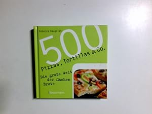 Bild des Verkufers fr 500 Pizzas, Tortillas & Co. : die groe Welt der flachen Brote. [bers.: Lisa Heilig] zum Verkauf von Antiquariat Buchhandel Daniel Viertel