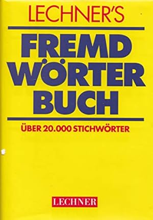 Bild des Verkufers fr Lechner's Fremdwrterbuch : die wichtigsten Fremdwrter, deren Bedeutung Sie kennen sollten ; [ber 20000 Stichwrter] zum Verkauf von Antiquariat Buchhandel Daniel Viertel