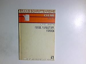 Farbe, Farbstoff, Färben. Praxis Schriftenreihe : Abt. Chemie ; Bd. 13