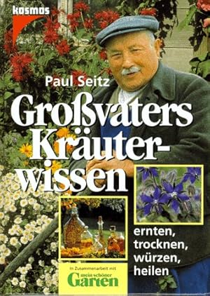 Bild des Verkufers fr Grovaters Kruterwissen : [ernten, trocknen, wrzen, heilen]. Paul Seitz. [In Zusammenarbeit mit "Mein schner Garten"] zum Verkauf von Antiquariat Buchhandel Daniel Viertel