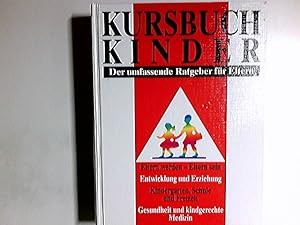 Kursbuch Kinder : Eltern werden - Eltern sein ; Entwicklung und Erziehung, Gesundheit und kindger...