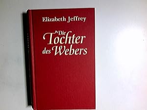 Bild des Verkufers fr Die Tochter des Webers : Roman. Elizabeth Jeffrey. Aus dem Engl. von Sabine Schlimm zum Verkauf von Antiquariat Buchhandel Daniel Viertel