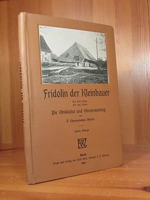 Fridolin der Kleinbauer. Aus dem Leben für das Leben. Die Obstkultur und Obstverwertung.