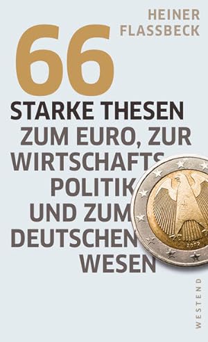 Seller image for 66 starke Thesen zum Euro, zur Wirtschaftspolitik und zum deutschen Wesen for sale by Gerald Wollermann