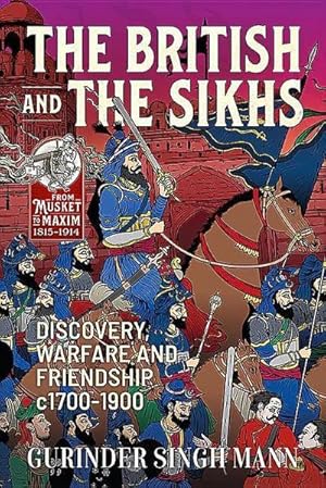 Bild des Verkufers fr The British & the Sikhs: Discovery, Warfare and Friendship C1700-1900 zum Verkauf von AHA-BUCH GmbH