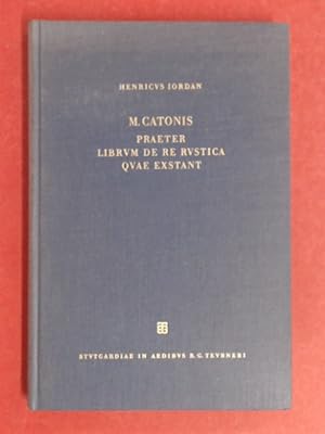 M. Catonis praeter Librum de re rustica quae exstant. Edidit Heinrich Jordan. Sammlung wissenscha...