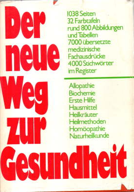 Image du vendeur pour Der neue Weg zur Gesundheit. Ein medizinisches Hausbuch fr jedermann unter Bercksichtigung aller Heilmethoden und Heilverfahren einschlielich der Allopathie, Homopathie, Biochemie und Naturheilkunde mit Anweisungen zum Gebrauch von heilkrutern und Hausmitteln sowie einer Anleitung zur Ersten Hilfe. mis en vente par Leonardu