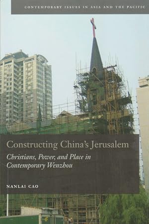 Image du vendeur pour Constructing China's Jerusalem. Christians, Power and Place in Contemporary Wenzhou. mis en vente par Asia Bookroom ANZAAB/ILAB