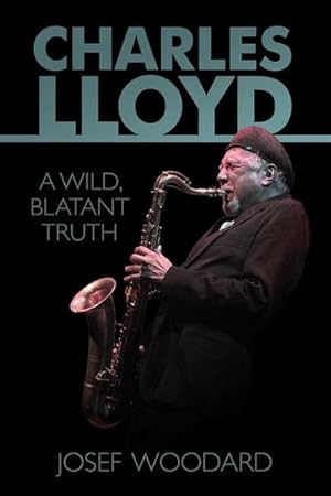 Bild des Verkufers fr Charles Lloyd: A Wild, Blatant Truth zum Verkauf von AHA-BUCH GmbH