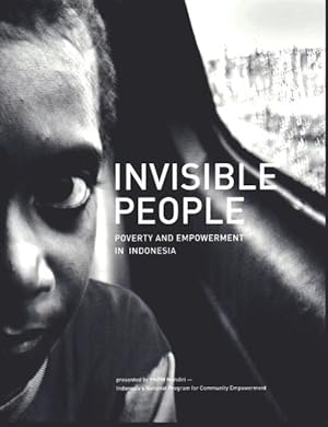 Invisible People. Poverty and Empowerment in Indonesia.