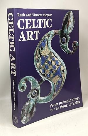 Celtic Art: From Its Beginnings to the Book of Kells