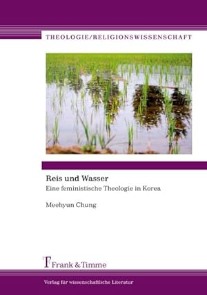 Bild des Verkufers fr Reis und Wasser : Eine feministische Theologie in Korea zum Verkauf von AHA-BUCH GmbH