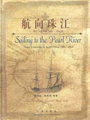 Imagen del vendedor de Sailing to the Pearl River. Dutch Enteprise in South China 1600-2000. a la venta por Bij tij en ontij ...