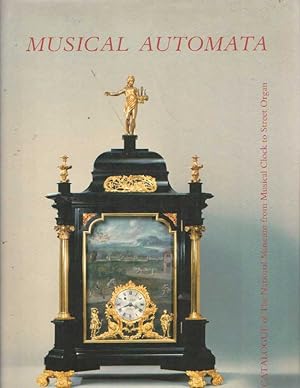 Seller image for Musical Automata. Catalogue of automatic musical instruments in the National Museum 'From Musical clock to Street Organ' for sale by Bij tij en ontij ...