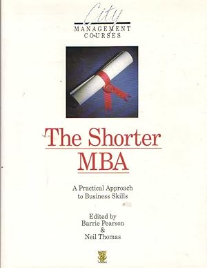 The Shorter MBA A practical approach to business skills