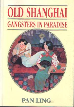 Seller image for Old Shanghai: Gangsters in Paradise for sale by Bij tij en ontij ...