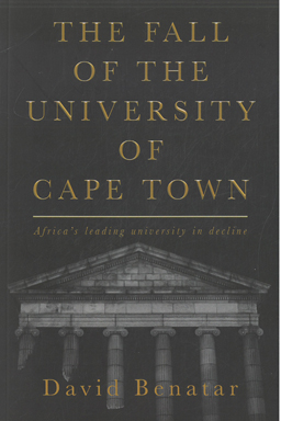 Image du vendeur pour The Fall of the University of Cape Town. Africa's leading university in decline. mis en vente par Eaglestones