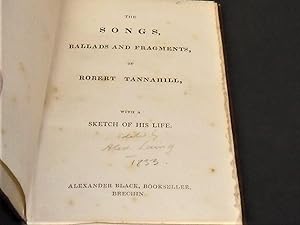 The Songs, Ballads and Fragments of Robert Tannahill, with a sketch of his life published by Alex...