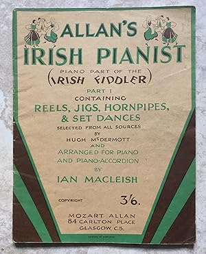 Image du vendeur pour Allan's Irish Pianist (Piano part of the Irish Fiddler) Part 1 Containing Reels, Jigs, Hornpipes, & Set Dances Selected from all Sources . and Arranged for Piano and Piano-Accordian. mis en vente par Joe Collins Rare Books