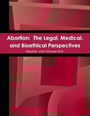 Bild des Verkufers fr Abortion : The Legal, Medical, and Bioethical Perspectives zum Verkauf von AHA-BUCH GmbH