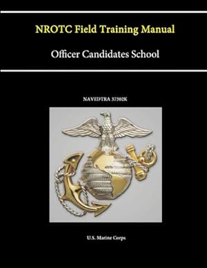 Image du vendeur pour NROTC Field Training Manual - Officer Candidates School - (NAVEDTRA 37302K) mis en vente par AHA-BUCH GmbH