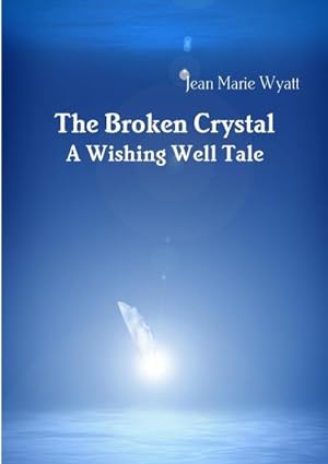 Seller image for The Broken Crystal; A Wishing Well Tale for sale by AHA-BUCH GmbH