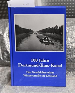 100 Jahre Dortmund-Ems-Kanal Die Geschichte einer Wasserstraße im Emsland Herausgeber: Emsländisc...