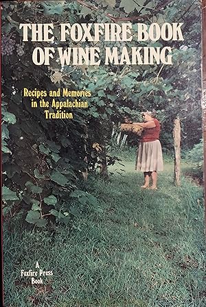 The Foxfire Book of Wine Making: Recipes and Memories in the Appalachian Tradition