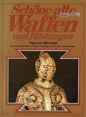 Schöne alte Waffen und Rüstungen. Über hundert Abbildungen der schönsten Stücke