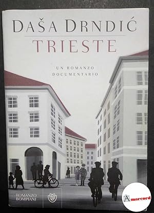 Immagine del venditore per Drndic Dasa, Trieste. Un romanzo documentario., Bompiani, 2015 - II. venduto da Amarcord libri