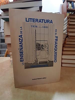 Seller image for LA ENSEANZA DE LA LITERATURA EN EL FRANQUISMO (1936-1951). for sale by LLIBRERIA KEPOS-CANUDA