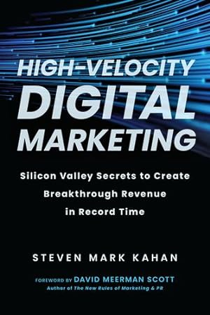 Seller image for High-Velocity Digital Marketing: Silicon Valley Secrets to Create Breakthrough Revenue in Record Time by Kahan, Steven Mark [Hardcover ] for sale by booksXpress