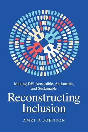 Seller image for Reconstructing Inclusion: Making DEI Accessible, Actionable, and Sustainable by Johnson, Amri B. [Hardcover ] for sale by booksXpress