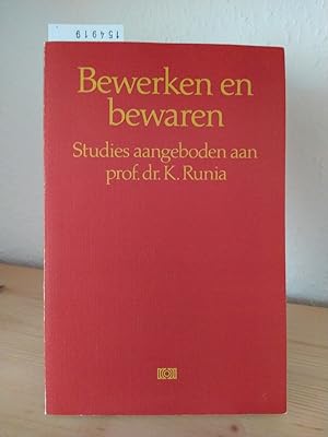 Bewerken en bewaren. Studies aangeboden aan prof. dr. Klaas Runia, 25 jaar na zijn inauguratie al...
