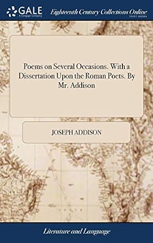 Bild des Verkufers fr Poems on Several Occasions. With a Dissertation Upon the Roman Poets. By Mr. Addison zum Verkauf von WeBuyBooks