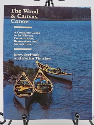 THE WOOD AND CANVAS CANOE A Complete Guide to its History, Construction, Restoration and Maintenance
