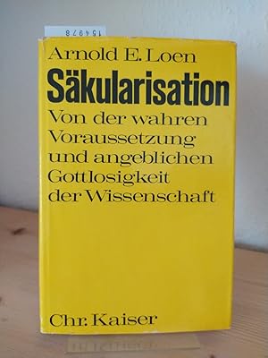 Säkularisation. Von der wahren Voraussetzung und angeblichen Gottlosigkeit der Wissenschaft [Arno...