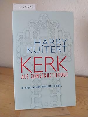 Kerk als constructiefout. De overlevering overleeft het wel. [Door Harry Kuitert].