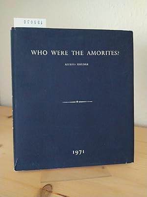 Imagen del vendedor de Who were the Amorites? [ By Alfred Haldar]. (= Monographs on the Ancient Near East, Band No. 1). a la venta por Antiquariat Kretzer