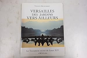 Seller image for Versailles des jardins vers ailleurs. Le Testament secret de Louis XIV for sale by Librairie du Levant
