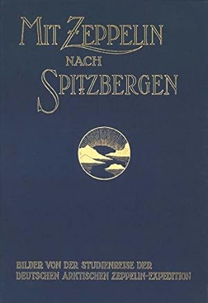 Imagen del vendedor de Mit Zeppelin nach Spitzbergen Bilder von der Studienreise der deutschen arktischen Zeppelin- Expedition a la venta por Versandantiquariat Nussbaum