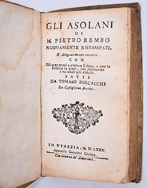 GLI ASOLANI di M. PIETRO BEMBO TRADOTTO PER M. NUOVAMENTE RISTAMPATI, E diligentemente corretti, ...