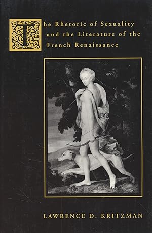 Immagine del venditore per The Rhetoric of Sexuality and the Literature of the French Renaissance. venduto da Fundus-Online GbR Borkert Schwarz Zerfa