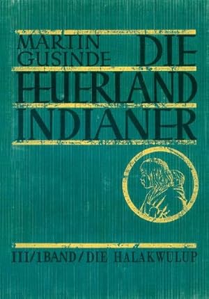 Die Feuerlandindianer Band III.1 - Die Halakwulup Vom Leben und Denken der Wassernomaden in West-...