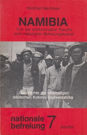 Bild des Verkufers fr Namibia : von der antikolonialen Revolte zum nationalen Befreiungskampf: Geschichte der ehemaligen deutschen Kolonie Sdwestafrika. Nationale Befreiung: 7. zum Verkauf von Fundus-Online GbR Borkert Schwarz Zerfa