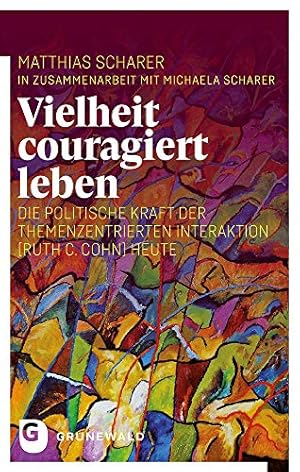 Bild des Verkufers fr Vielheit couragiert leben : die politische Kraft der Themenzentrierten Interaktion (Ruth C. Cohn) heute. Matthias Scharer. zum Verkauf von Fundus-Online GbR Borkert Schwarz Zerfa