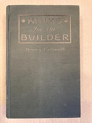 KINKS FOR THE BUILDER A SERIES OF METHODS AND "SHORT CUTS" RELATING TO HOUSE CONSTRUCTION CONTRIB...